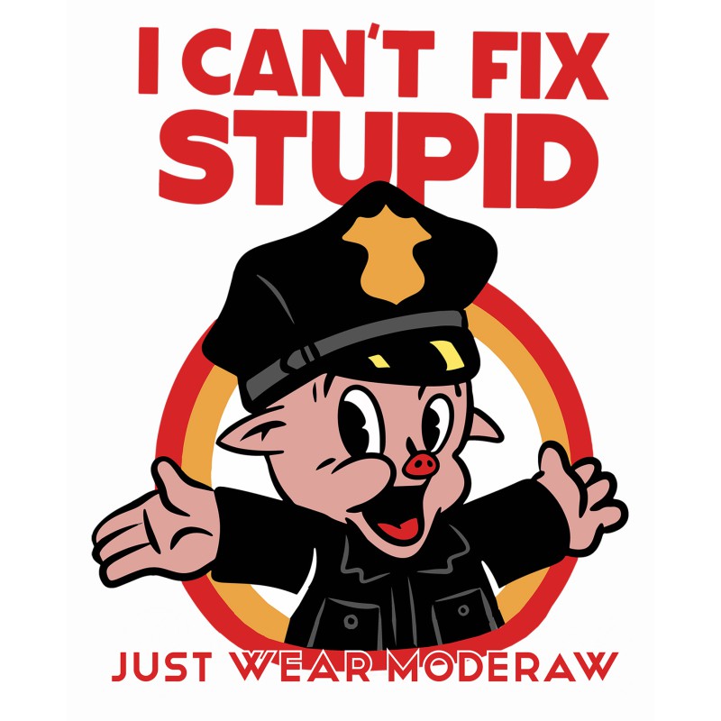 7885 I Can't Fix Stupid Unisex T-shirt  Moderaw  