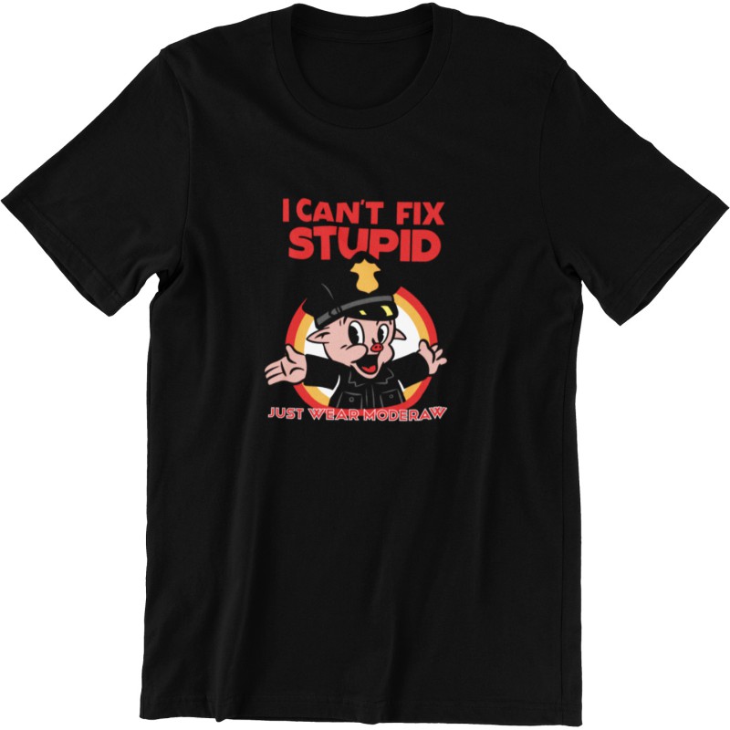 7885 I Can't Fix Stupid Unisex T-shirt  Moderaw  
