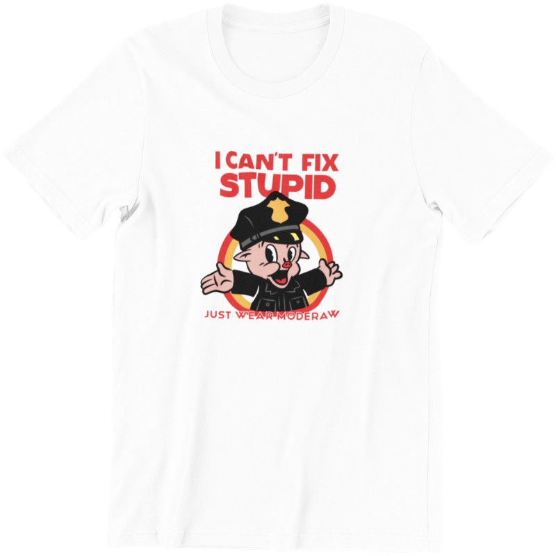 7885 I Can't Fix Stupid Unisex T-shirt  Moderaw  